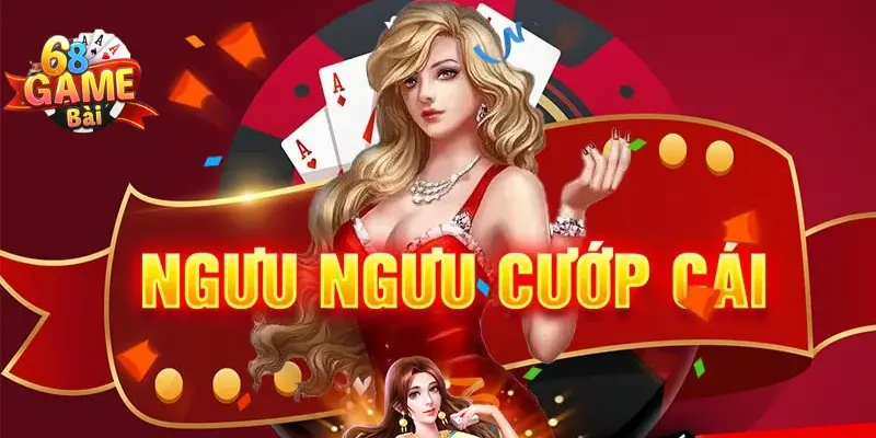 Ngưu ngưu cướp cái 68 game bài - Mẹo chơi hiệu quả 1 Tổng quan về Ngưu ngưu cướp cái 68 game bài