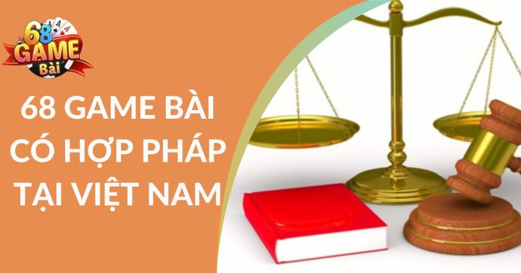 68 game bài có hợp pháp tại Việt Nam