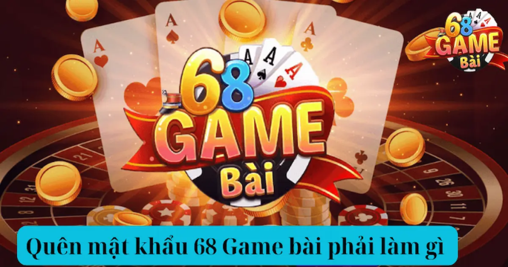 Quên mật khẩu 68 game bài phải làm gì?