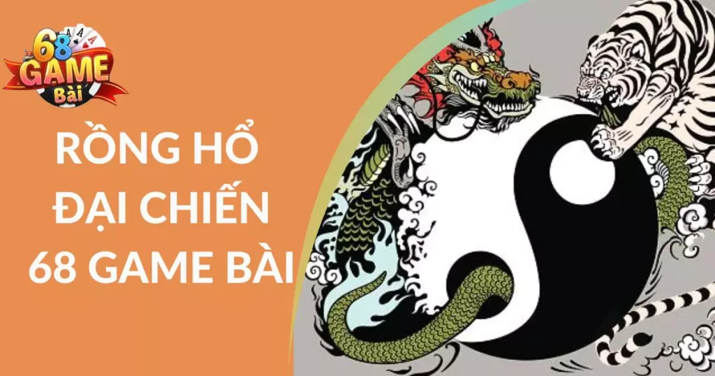 rong ho dai chien 68 game bai