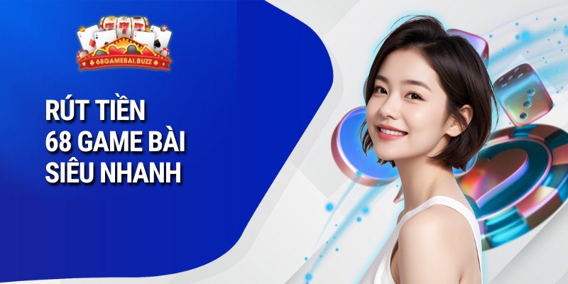 Rút tiền 68 game bài siêu nhanh